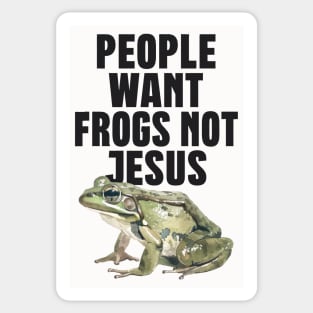People Want Frogs Not Jesus Sticker